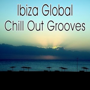 อัลบัม Ibiza Global Chill Out Grooves - 30 Chillout, Lounge & Ambient Tracks ศิลปิน Various Artists