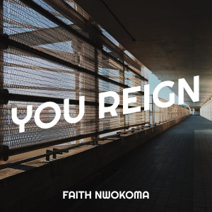 Listen to You Reign song with lyrics from Faith Nwokoma