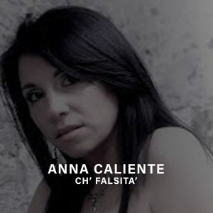 Dengarkan lagu CH' FALSITA' nyanyian Anna Caliente dengan lirik