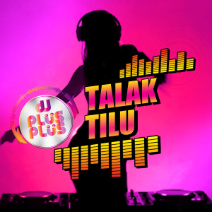 Dengarkan Talak Tilu (Remix) lagu dari DJ Plus Plus dengan lirik