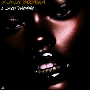 Listen to I Just Wanna (Explicit) song with lyrics from Yung Drama