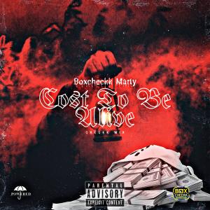 ดาวน์โหลดและฟังเพลง Cost To Be Alive (Explicit) พร้อมเนื้อเพลงจาก BoxCheckk Marty