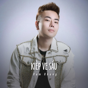 收聽Nam Khang的Kiếp Ve Sầu (Ytmix)歌詞歌曲