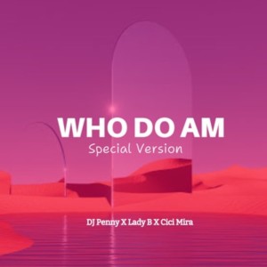 ดาวน์โหลดและฟังเพลง Who Do Am (Special Version) พร้อมเนื้อเพลงจาก DJ Penny