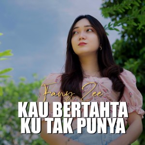 อัลบัม Kau Bertahta Ku Tak Punya ศิลปิน Fany Zee