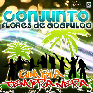 อัลบัม Cumbia Tempranera ศิลปิน Conjunto Flores De Acapulco