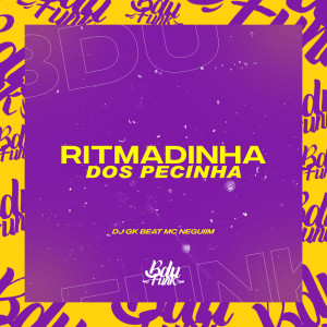 Listen to RITMADINHA DOS PECINHA (Explicit) song with lyrics from DJ GK BEAT