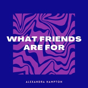 收听Alexandra Hampton的What Friends Are For歌词歌曲