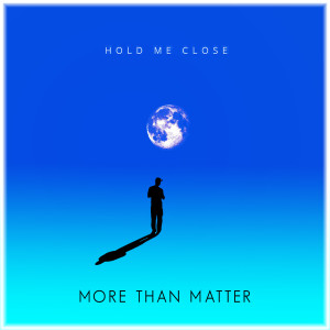 อัลบัม Hold Me Close ศิลปิน More Than Matter