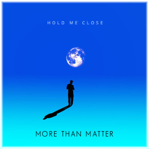 ดาวน์โหลดและฟังเพลง Hold Me Close พร้อมเนื้อเพลงจาก More Than Matter