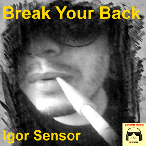 อัลบัม Break your back ศิลปิน Igor Sensor