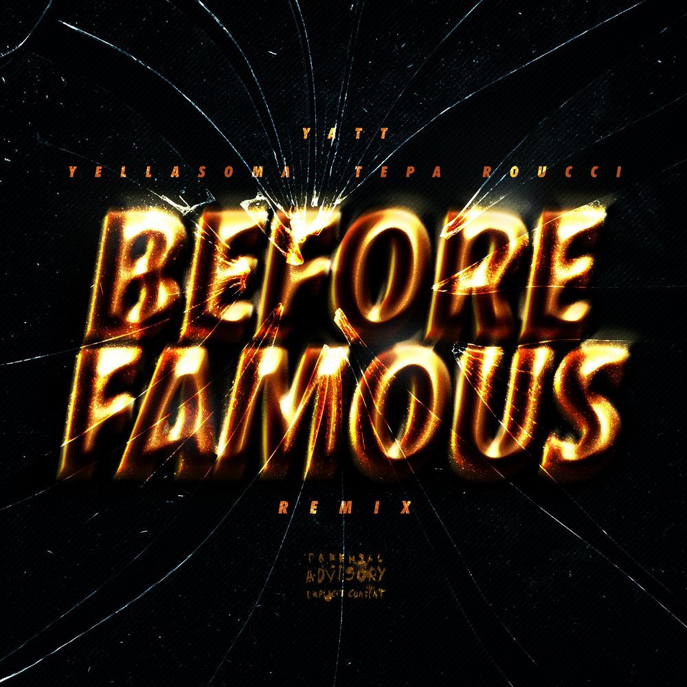 Before Famous (feat. YELLASOMA & Tepa Roucci) (Remix|Explicit)