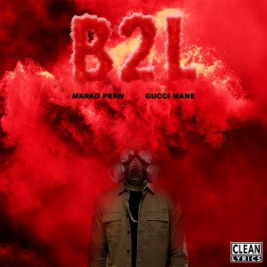 ดาวน์โหลดและฟังเพลง B2L (feat. Gucci Mane) (Explicit) พร้อมเนื้อเพลงจาก Marko Penn