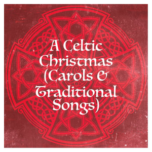 Album A Celtic Christmas (Carols & Traditional Songs) oleh Christmas Party Time