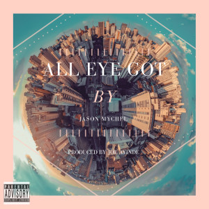ดาวน์โหลดและฟังเพลง All Eye Got (Explicit) พร้อมเนื้อเพลงจาก Jason Mychel
