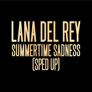อัลบัม Summertime Sadness (Sped Up) ศิลปิน Lana Del Rey