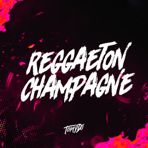 Album Reggaeton Champagne (Remix) (Explicit) oleh Tomy DJ