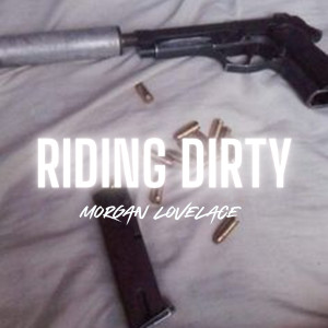 Listen to Riding Dirty (Explicit) song with lyrics from Morgan Lovelace