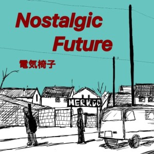 Album Nostalgic Future from 電気椅子