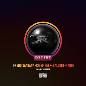 Album Go Live (feat. Chief Keef, Ballout & Tadoe) (Explicit) oleh Fredo Santana