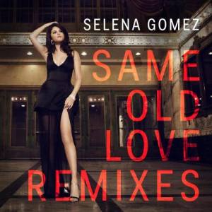 ดาวน์โหลดและฟังเพลง Same Old Love (Wuki Remix) พร้อมเนื้อเพลงจาก Selena Gomez