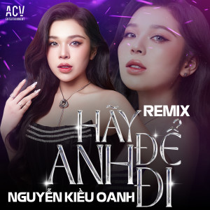 Listen to Hãy Để Anh Đi (Domino Remix) song with lyrics from Nguyễn Kiều Oanh