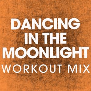 收聽Power Music Workout的Dancing in the Moonlight (Extended Workout Mix)歌詞歌曲