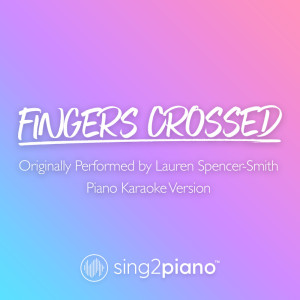 Dengarkan Fingers Crossed (Originally Performed by Lauren Spencer-Smith) (Piano Karaoke Version) lagu dari Sing2Piano dengan lirik