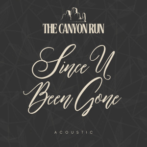 The Canyon Run的專輯Since U Been Gone (Acoustic)
