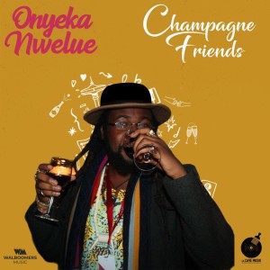 Listen to Champagne Friends song with lyrics from Onyeka Nwelue