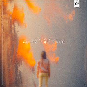 Listen to Gotta Try This song with lyrics from Bad Habits