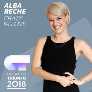 ดาวน์โหลดและฟังเพลง Crazy In Love (Operación Triunfo 2018) พร้อมเนื้อเพลงจาก Alba Reche