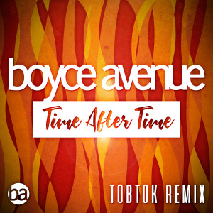 Dengarkan lagu Time After Time (Tobtok Remix) nyanyian Boyce Avenue dengan lirik