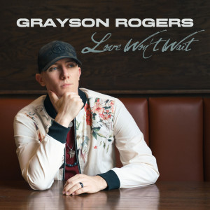 收听Grayson Rogers的Love Won't Wait歌词歌曲