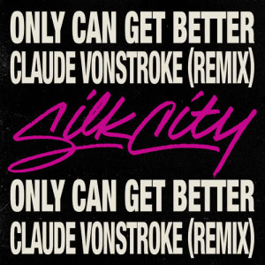 ดาวน์โหลดและฟังเพลง Only Can Get Better (Claude VonStroke Remix) พร้อมเนื้อเพลงจาก Silk City