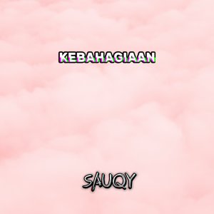 Dengarkan Kebahagiaan lagu dari Sauqy dengan lirik