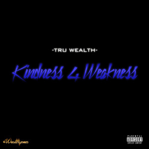 Tru Wealth的專輯Kindness 4 Weakness - Single