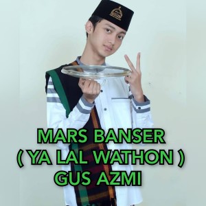 Dengarkan Mars Banser ( Ya Lal Wathon ) Gus Azmi lagu dari Syubbanul Muslimin dengan lirik