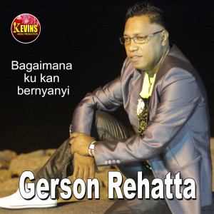 Album Bagaimana Ku kan Bernyanyi oleh Gerson Rehatta
