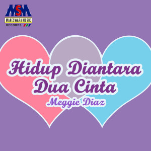 收聽Meggie Diaz的Hidup Diantara Dua Cinta歌詞歌曲
