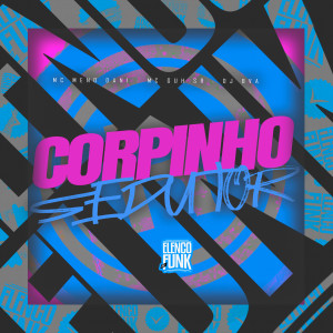 Listen to Corpinho Sedutor song with lyrics from MC Meno Dani