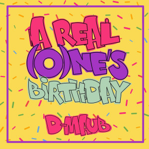 Listen to A Real One's Birthday song with lyrics from D-MAUB