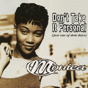 ดาวน์โหลดและฟังเพลง Don't Take It Personal (Just One of Dem Days) (Radio Edit) พร้อมเนื้อเพลงจาก Monica