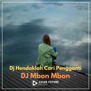 ดาวน์โหลดและฟังเพลง Dj Hendaklah Cari Pengganti Viral พร้อมเนื้อเพลงจาก DJ Mbon Mbon