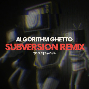 Album Algorithm Ghetto (Subversion Remix) [Explicit] from 