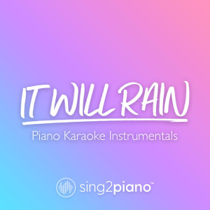 Dengarkan It Will Rain (Lower Key) [Originally Performed by Bruno Mars] (Piano Karaoke Version) lagu dari Sing2Piano dengan lirik