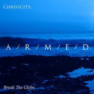 Dengarkan lagu Armed nyanyian Christcity Break the Globe dengan lirik