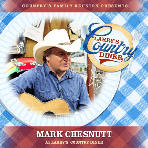 Country's Family Reunion的專輯Mark Chesnutt at Larry’s Country Diner (Live / Vol. 1)