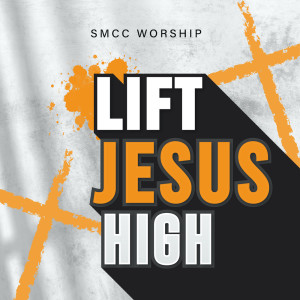 收聽SMCC Worship的Lift Jesus High歌詞歌曲