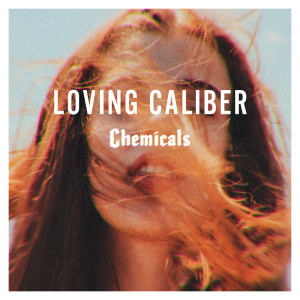 Loving Caliber的專輯Chemicals